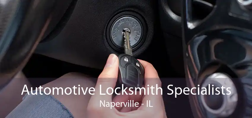 Automotive Locksmith Specialists Naperville - IL