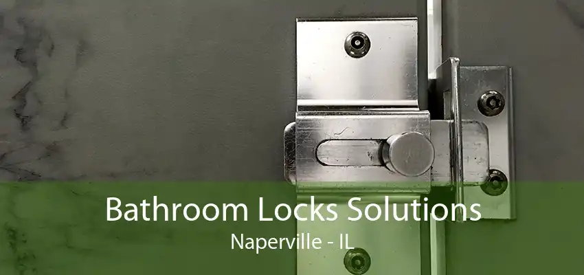 Bathroom Locks Solutions Naperville - IL