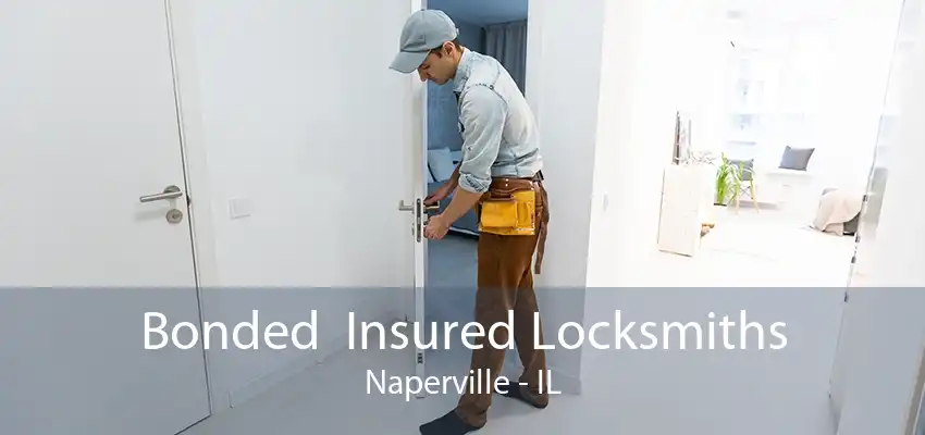 Bonded  Insured Locksmiths Naperville - IL