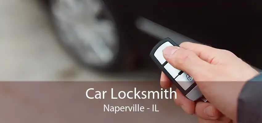 Car Locksmith Naperville - IL