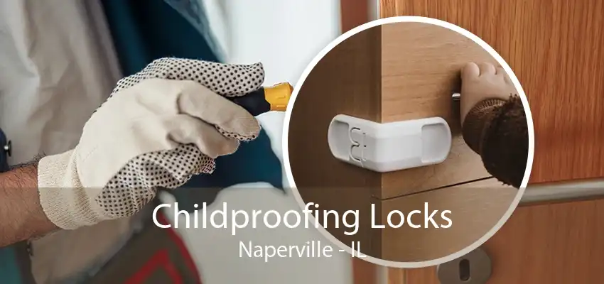 Childproofing Locks Naperville - IL