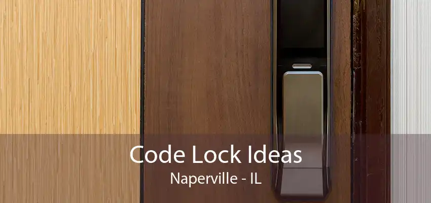 Code Lock Ideas Naperville - IL