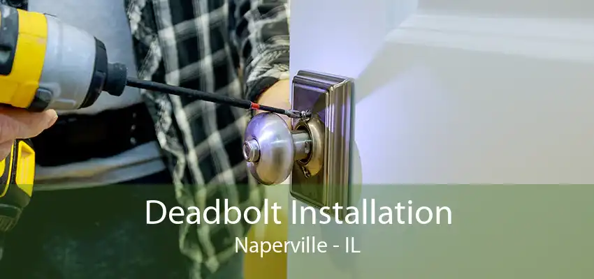 Deadbolt Installation Naperville - IL