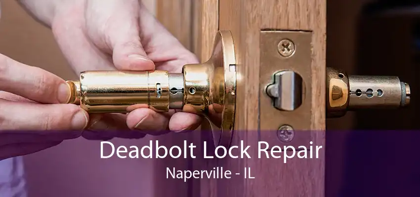 Deadbolt Lock Repair Naperville - IL