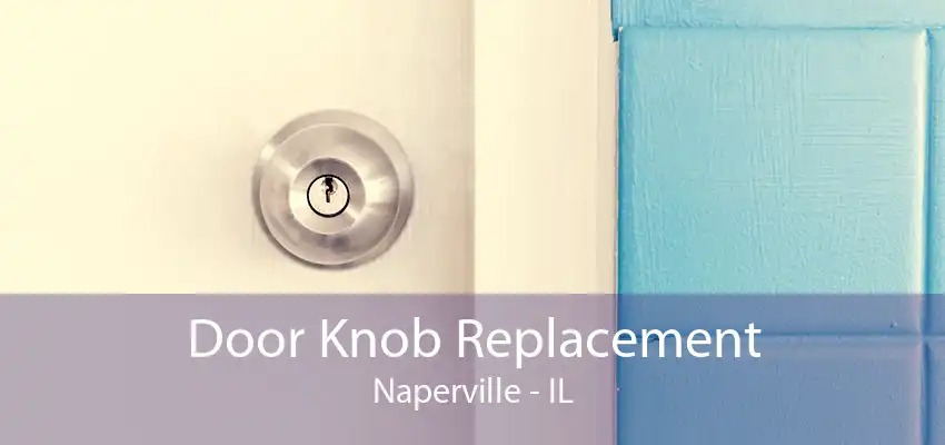 Door Knob Replacement Naperville - IL