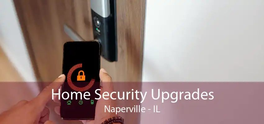 Home Security Upgrades Naperville - IL