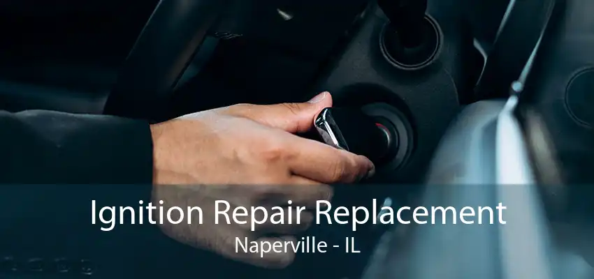 Ignition Repair Replacement Naperville - IL