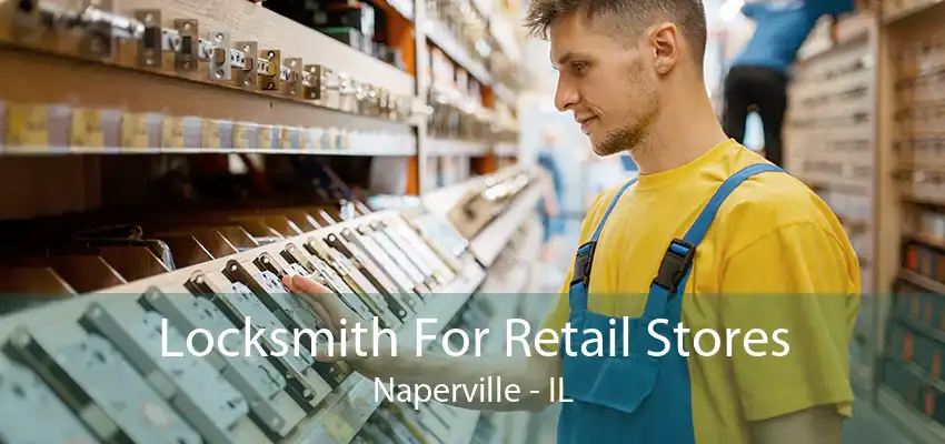 Locksmith For Retail Stores Naperville - IL