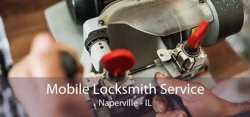 Mobile Locksmith Service Naperville - IL