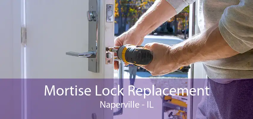 Mortise Lock Replacement Naperville - IL