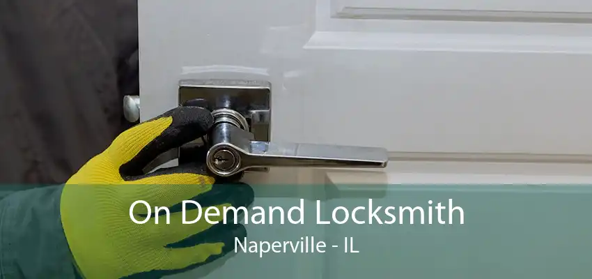 On Demand Locksmith Naperville - IL