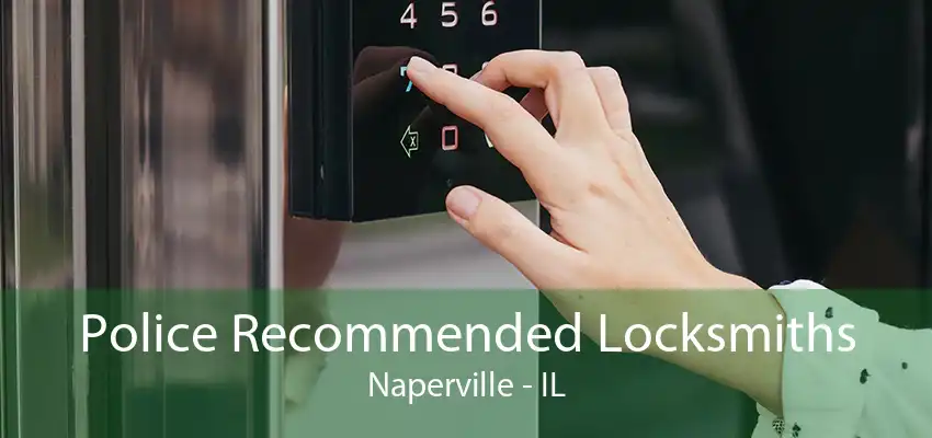 Police Recommended Locksmiths Naperville - IL