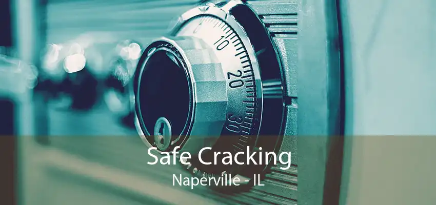 Safe Cracking Naperville - IL