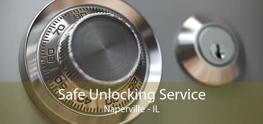 Safe Unlocking Service Naperville - IL