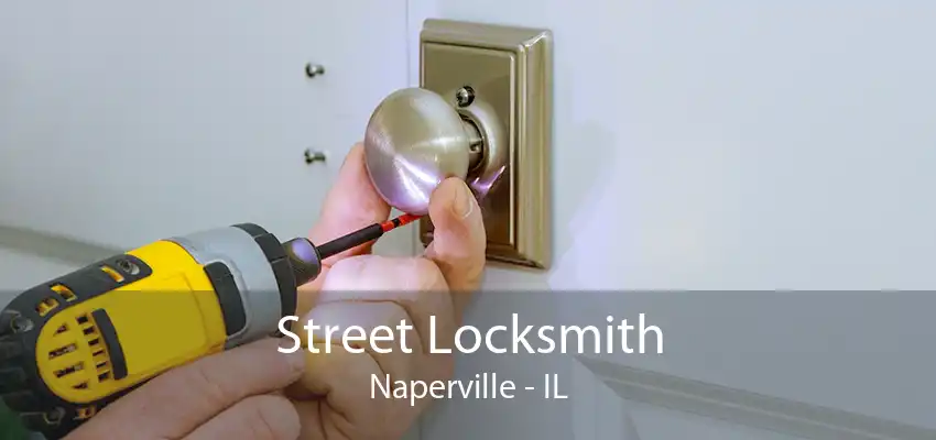 Street Locksmith Naperville - IL